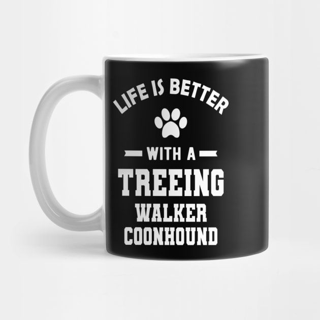 Treeing walker coonhound - Life is better with a treeing walker coonhound by KC Happy Shop